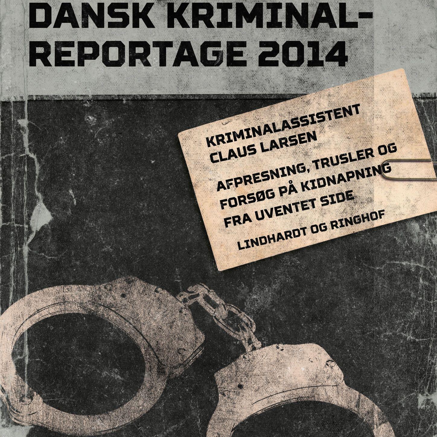 Afpresning, trusler og forsøg på kidnapning fra uventet side - Dansk Kriminalreportage (uforkortet)