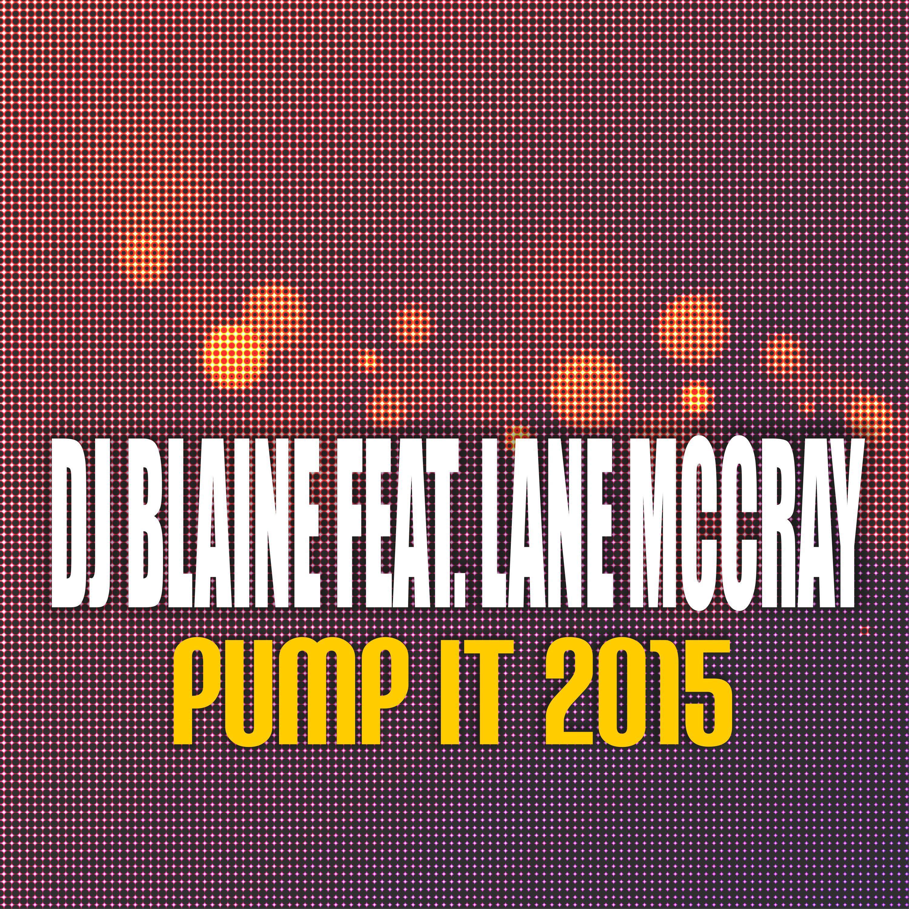 DJ Blaine - Pump It 2015 (Club Mix) (feat. Lane McCray)