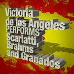 Victoria De Los Angeles Performs Scarlatti, Brahms and Granados专辑