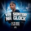 PH LUCAS - Vai Sentar na Glock