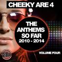 Cheeky Are 4 - The Anthems So Far 2010 - 2014: Vol. 4专辑