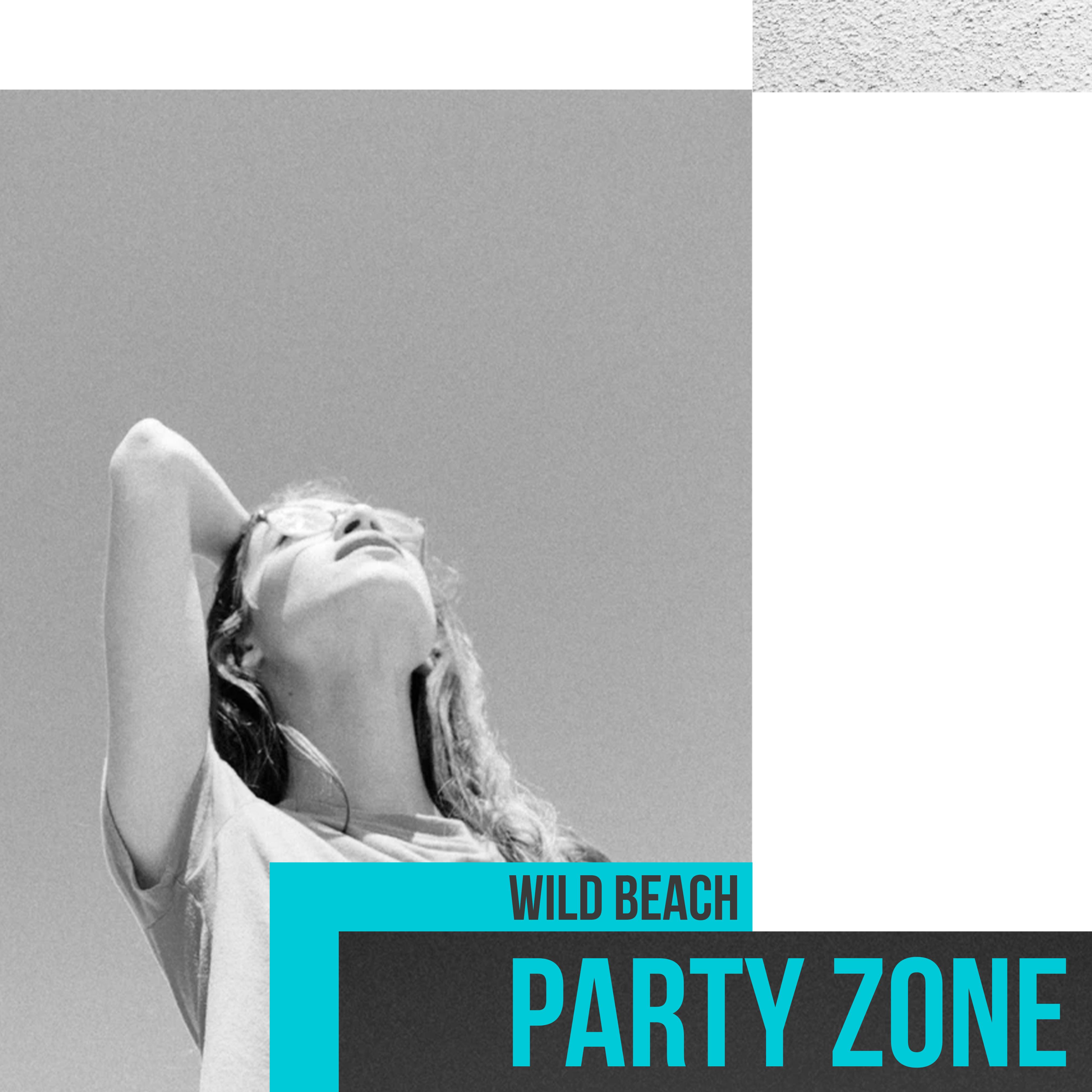 Wild Beach Party Zone – Dose of Tropical Chillout Music for Party, EDM, Autumn 2020, Summer Breeze, Places and Faces, Ambient Lounge, Ibiza Island