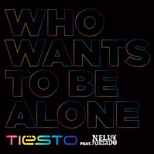 Nelly Furtado、Tiesto - WHO WANTS TO BE ALONE