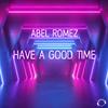 Abel Romez - Have A Good Time (Extended Mix)