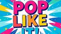 POP LIKE IT!