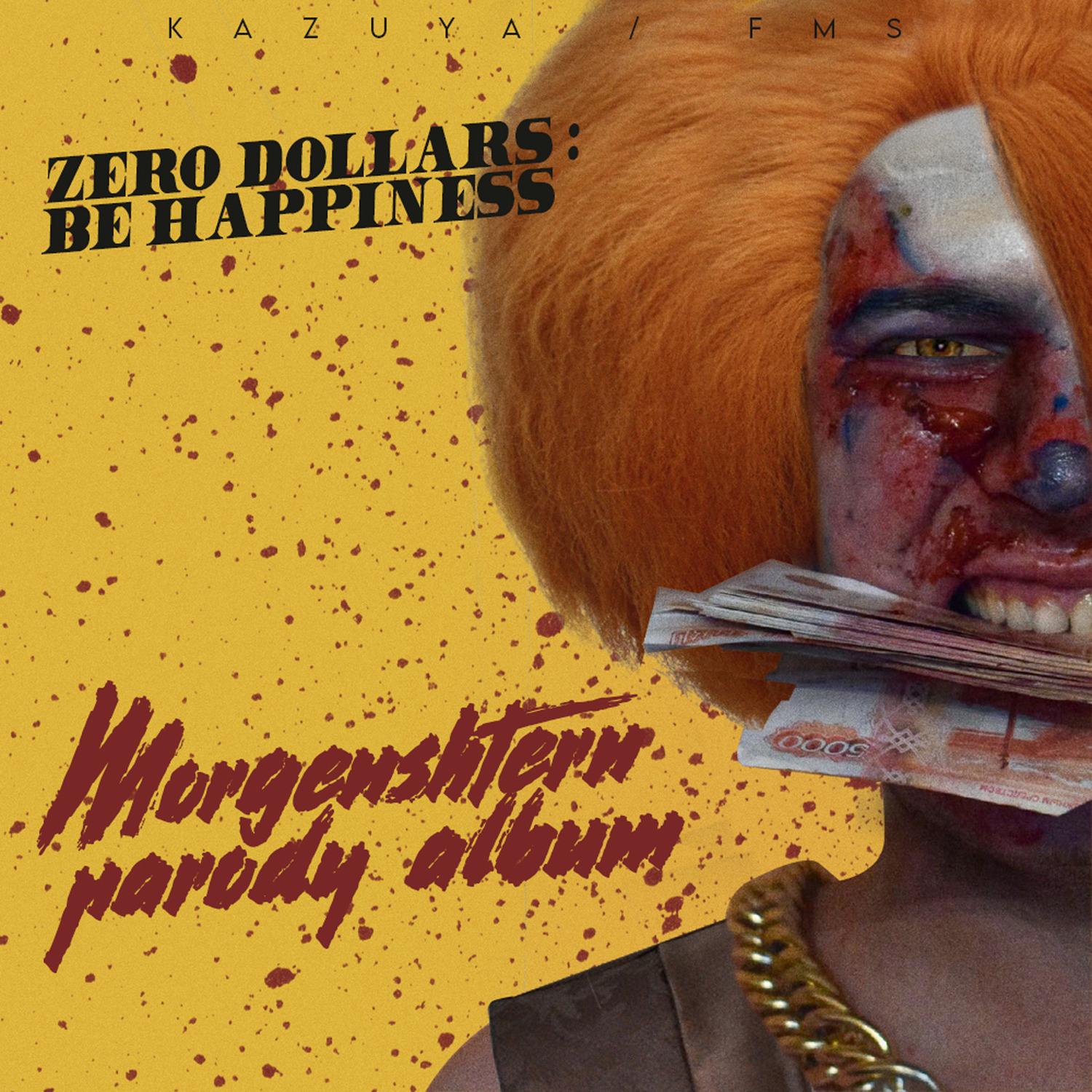 Zero Dollars : Be Happiness (Morgenshtern Parody)