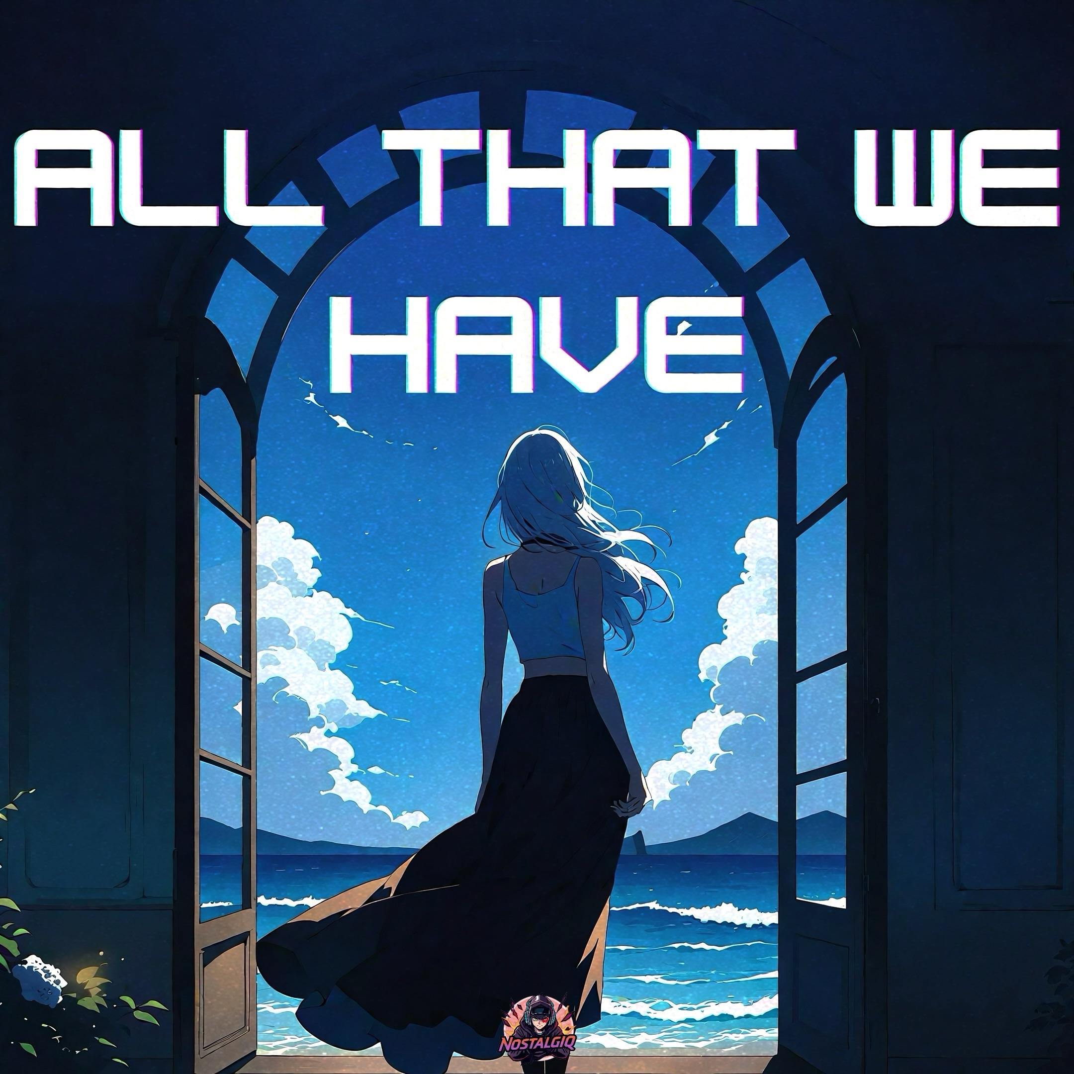 ALL THAT WE HAVE