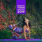 Oriental Yoga Session 2019 – Meditation New Age India Music专辑