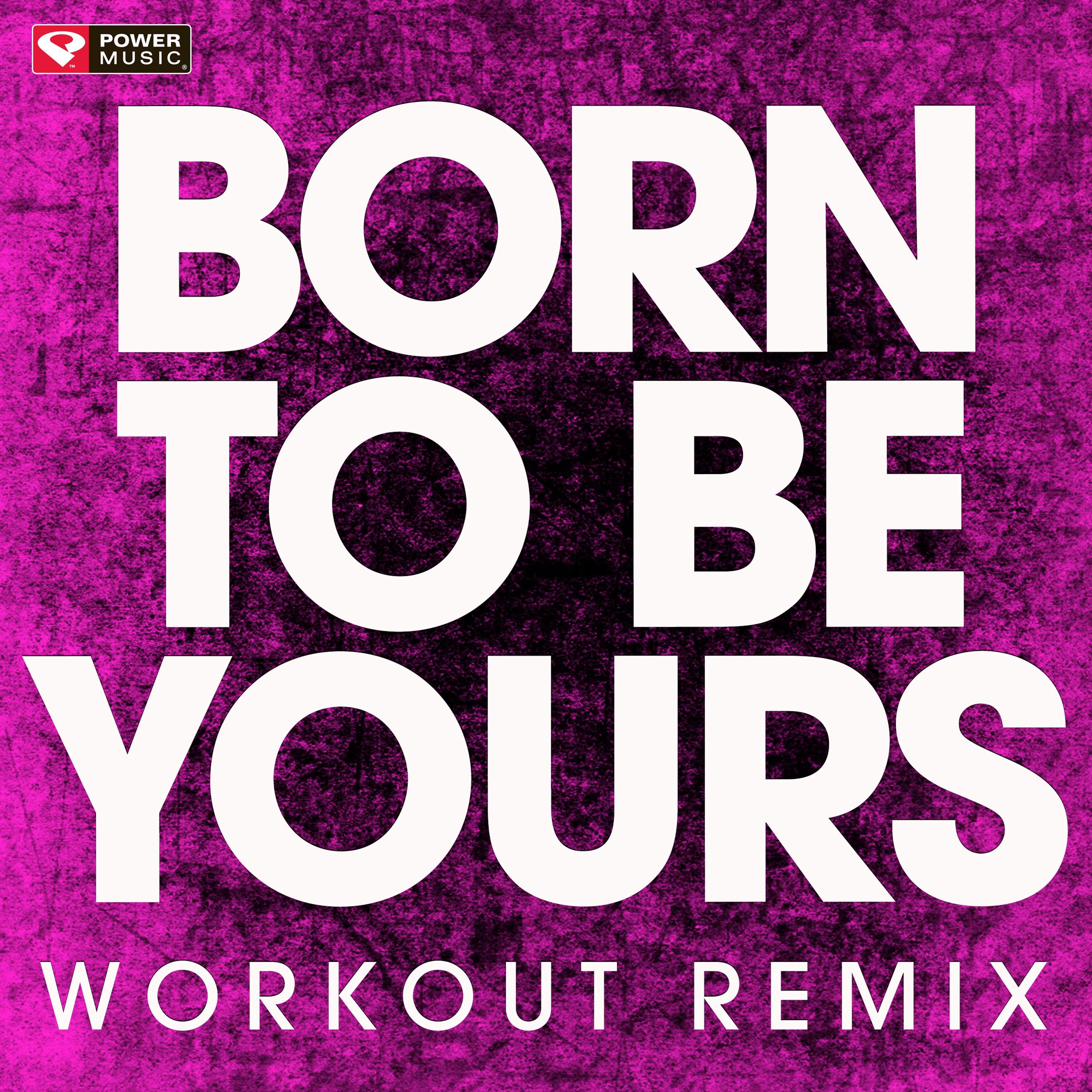 born to be yours (workout remix)