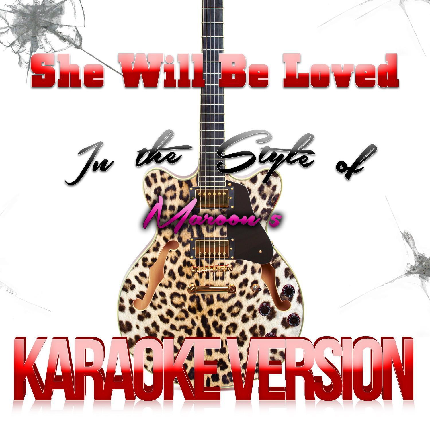 She Will Be Loved (In the Style of Maroon 5) [Karaoke Version] - Single专辑