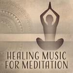 Healing Music for Meditation – Yoga Music, Tibetan Sounds, Zen, Chakra, Kundalini, Deep Meditation专辑