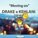 "Moving On" Drake x KEHLANI HipHop RnB TYPE BEAT专辑