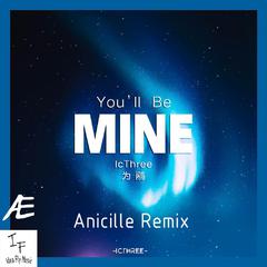 无-IcThree-You'Be Mine（Anicille remix）