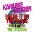 Blame It on the Boogie (In the Style of Jacksons, The) [Karaoke Version] - Single