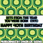 Hits From The Year You Were Born (1971) - Happy 40th Birthday专辑