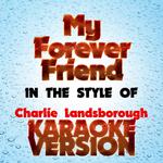 My Forever Friend (In the Style of Charlie Landsborough) [Karaoke Version] - Single专辑