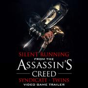 Silent Running (From the "Assassin's Creed Syndicate - Twins" Video Game Trailer)