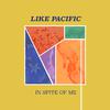 Like Pacific - In Spite of Me