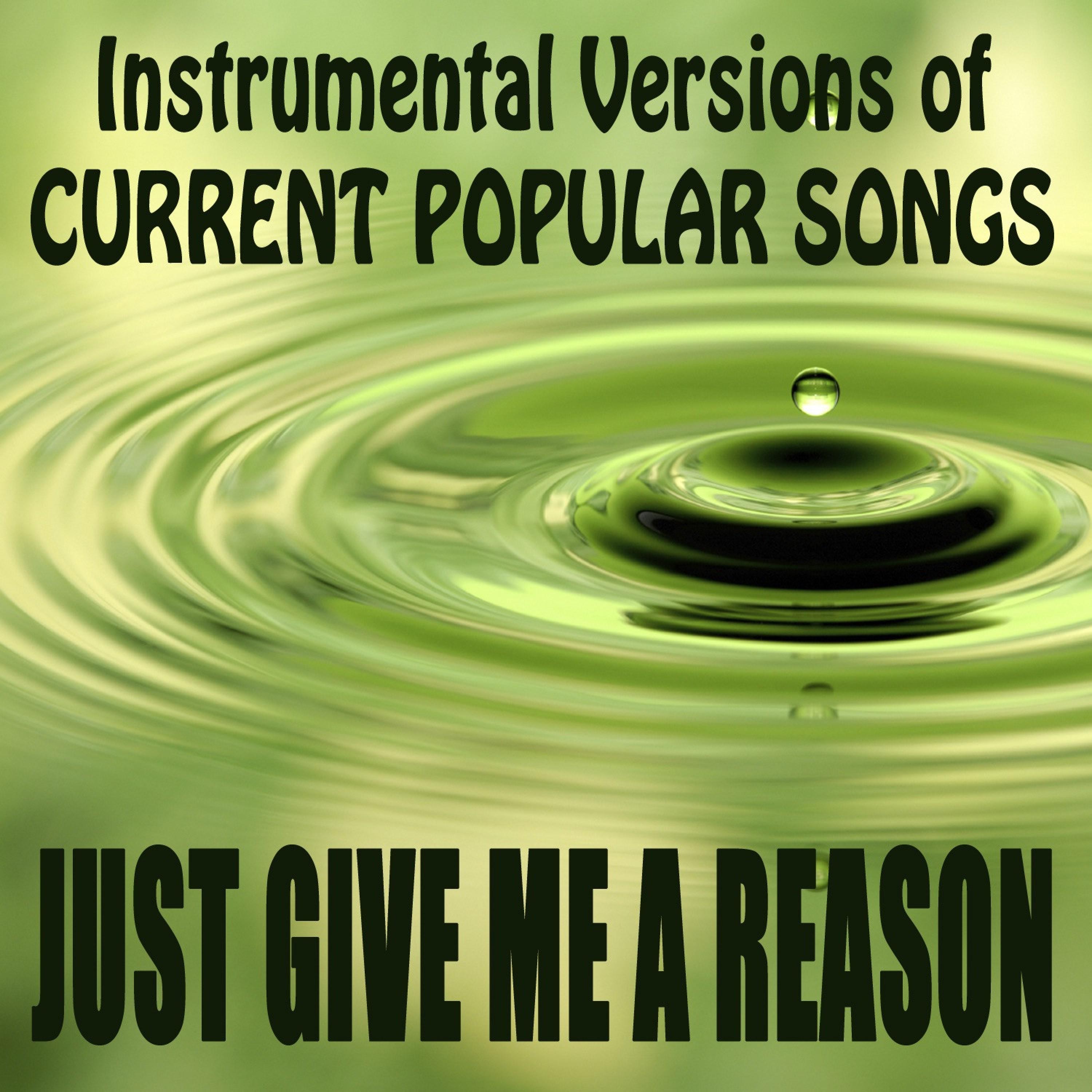 Instrumental Versions of Current Popular Songs: Just Give Me a Reason