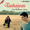 Tanhaiyan - Sad Romantic Songs专辑