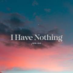 I Have Nothing