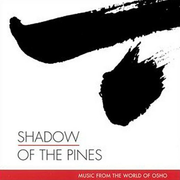 Music From The World Of Osho: Shadow Of The Pines