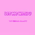 Let Me With U专辑