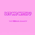 Let Me With U专辑