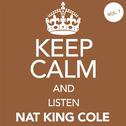 Keep Calm and Listen Nat King Cole (Vol. 01)