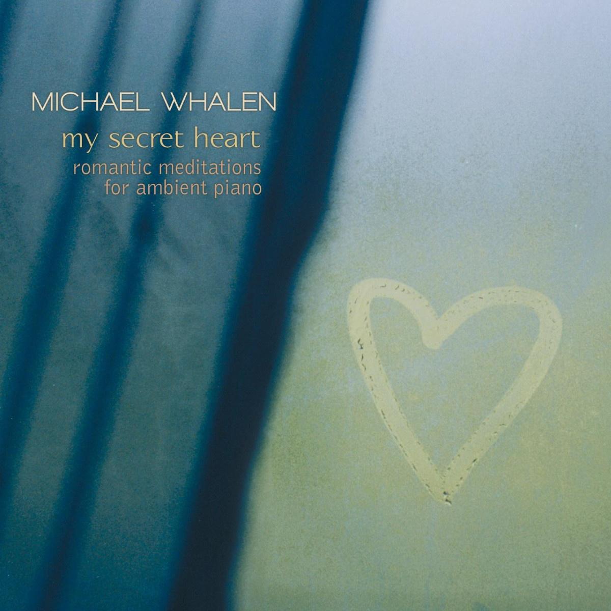 My Secret Heart: Romantic Meditations for Ambient Piano