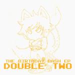 The Birthday Bash EP: DOUBLE TWO专辑