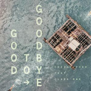 Christopher & Clara Mae - Good To Goodbye (Pre-V) 原版带和声伴奏 （升4半音）