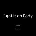 I got it on Party