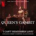 I Can't Remember Love (from the Netflix Series "The Queen's Gambit")