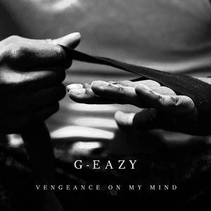 G-eazy Vengeance On My Mind  立体声伴奏