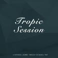 Tropic Session