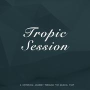 Tropic Session