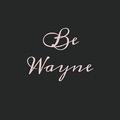 Be Wayne