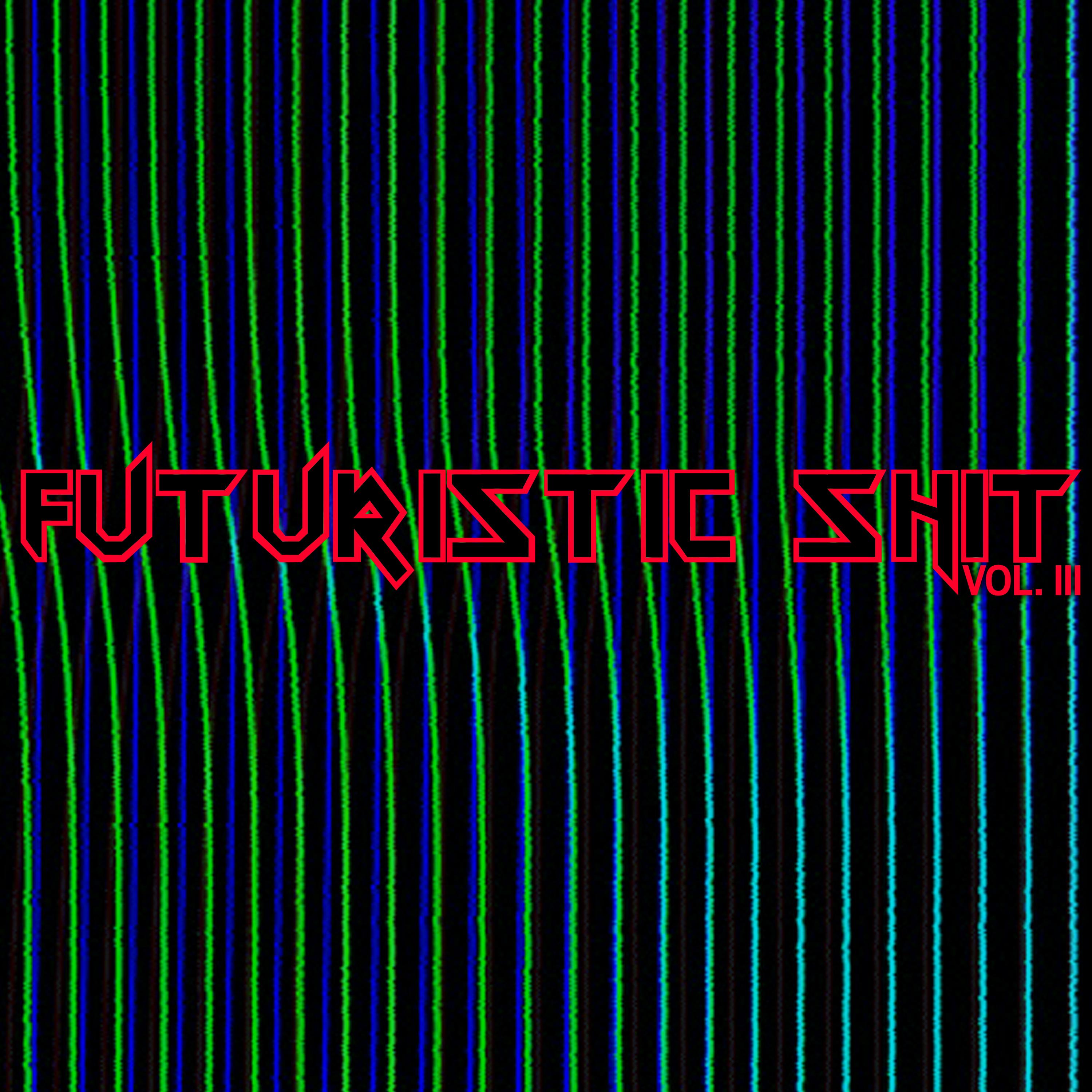 Futuristic Shit, Vol. 3