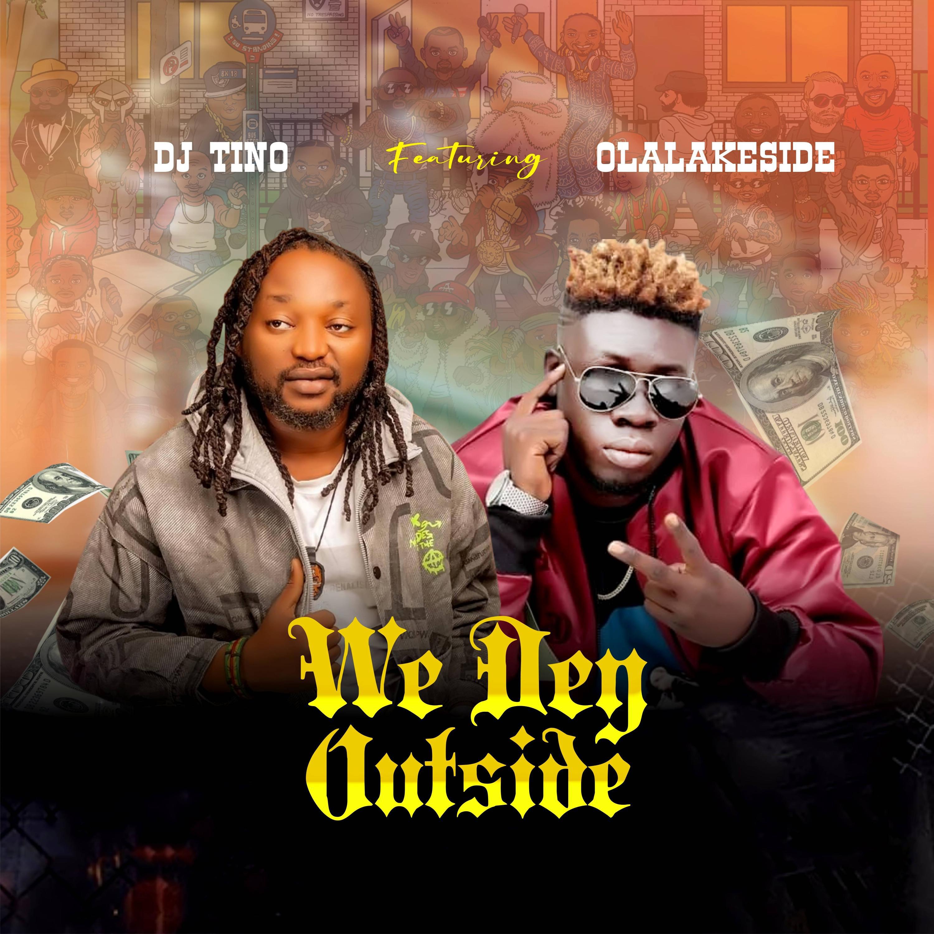 DJ Tino - We Dey Outside (feat. Olalakeside)