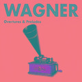 Wagner - Overtures & Preludes