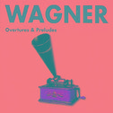 Wagner - Overtures & Preludes