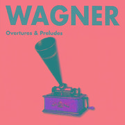 Wagner - Overtures & Preludes