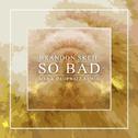 So Bad (MKJ X Dropwizz Remix)专辑
