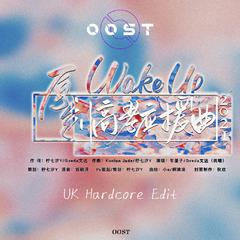 Wake Up（OOST UK Hardcore Edit）