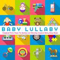 Baby Lullaby: Classical Piano Music For Babies and Relaxing Classical Baby Sleep Music