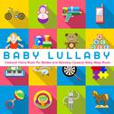 Baby Lullaby: Classical Piano Music For Babies and Relaxing Classical Baby Sleep Music专辑