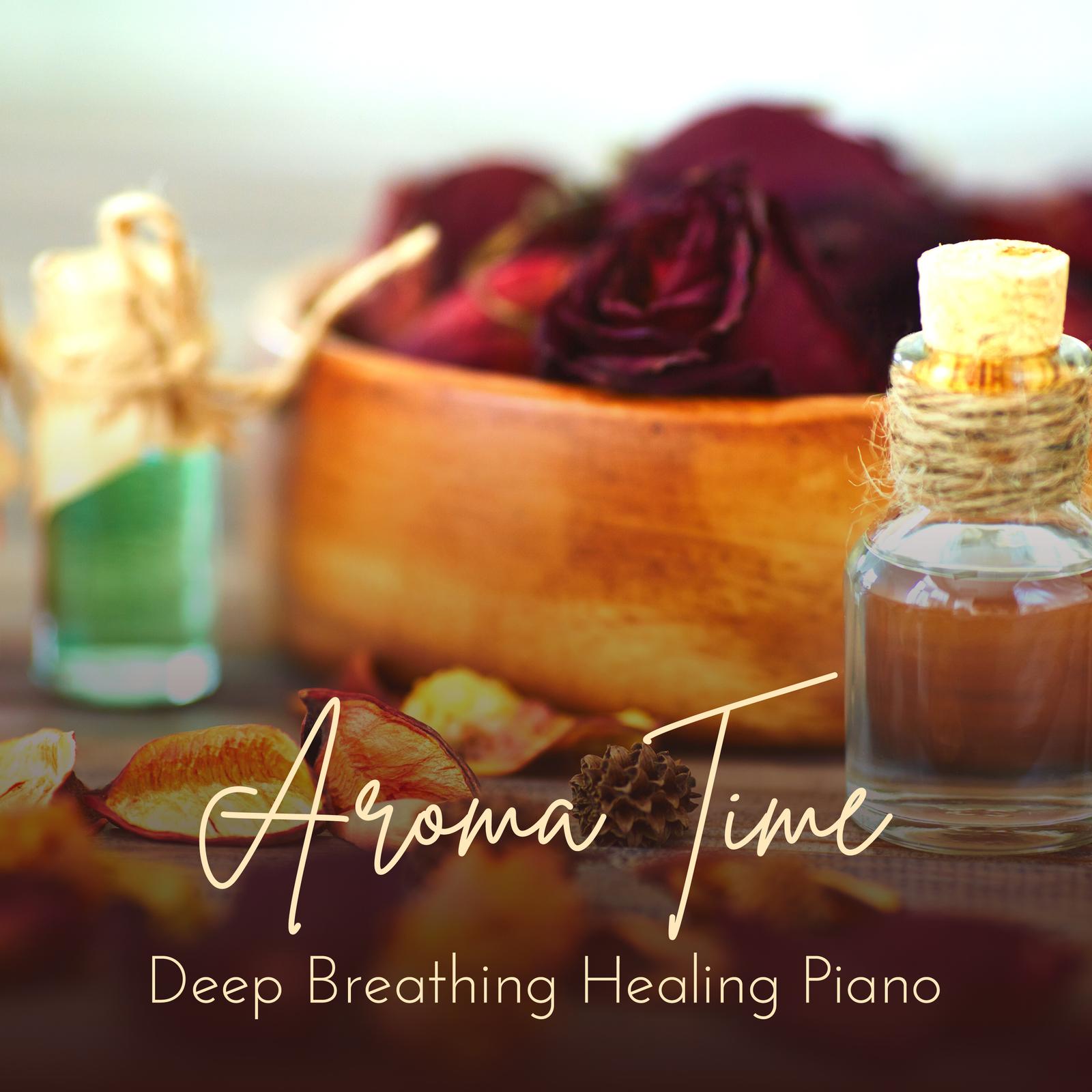 深い呼吸を促すヒーリングピアノ - Aroma Time
