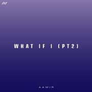 What If I? (Pt.2)