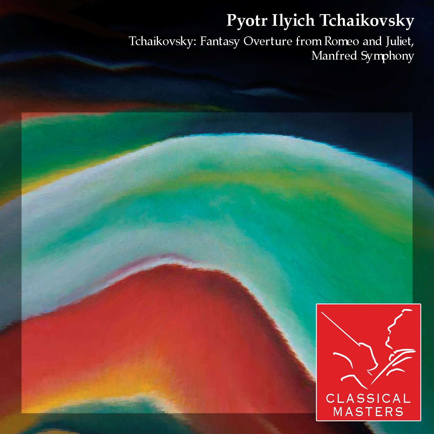 Tchaikovsky: Fantasy Overture From Romeo and Juliet, Manfred Symphony